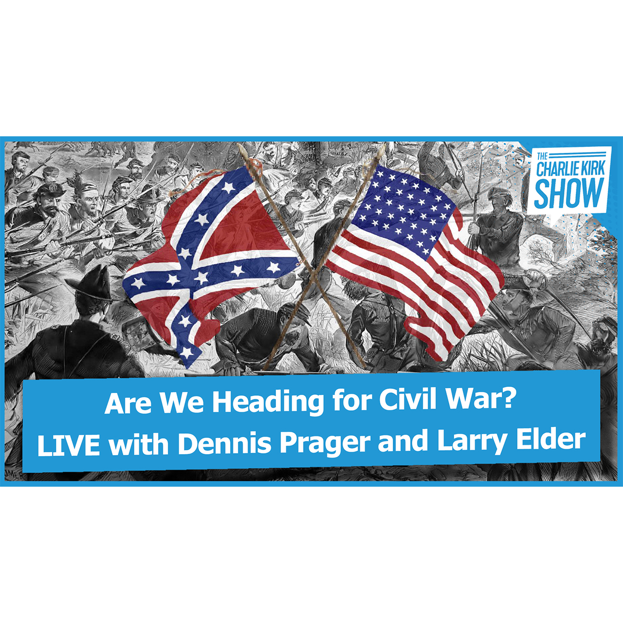 Are We Heading for Civil War? LIVE with Dennis Prager and Larry Elder