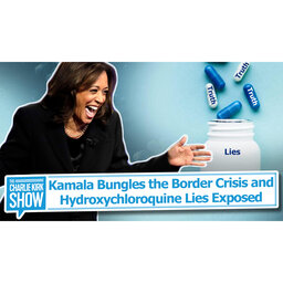 Kamala Bungles the Border Crisis + Hydroxychloroquine Lies Exposed