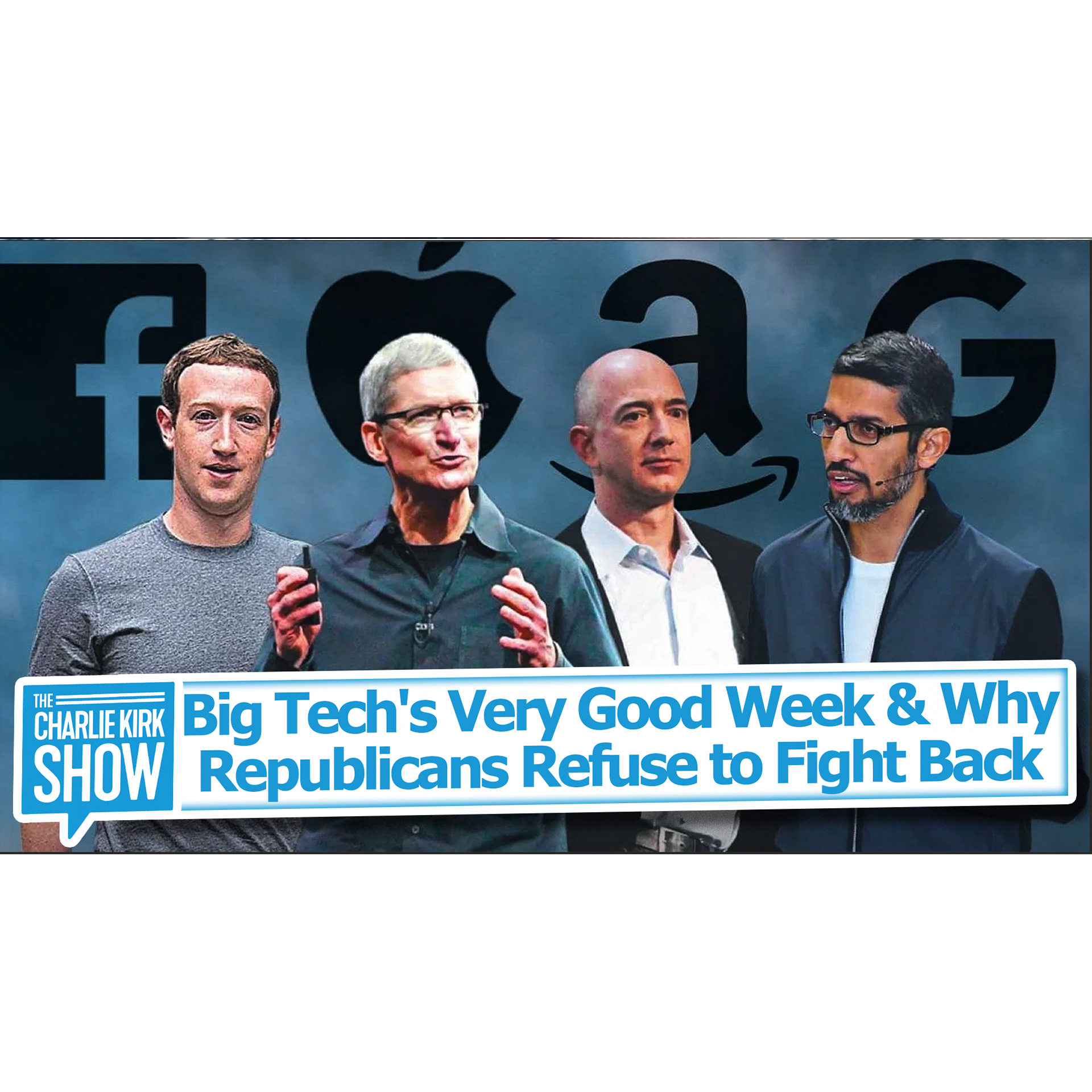 Big Tech's Very Good Week & Why Republicans Refuse to Fight Back