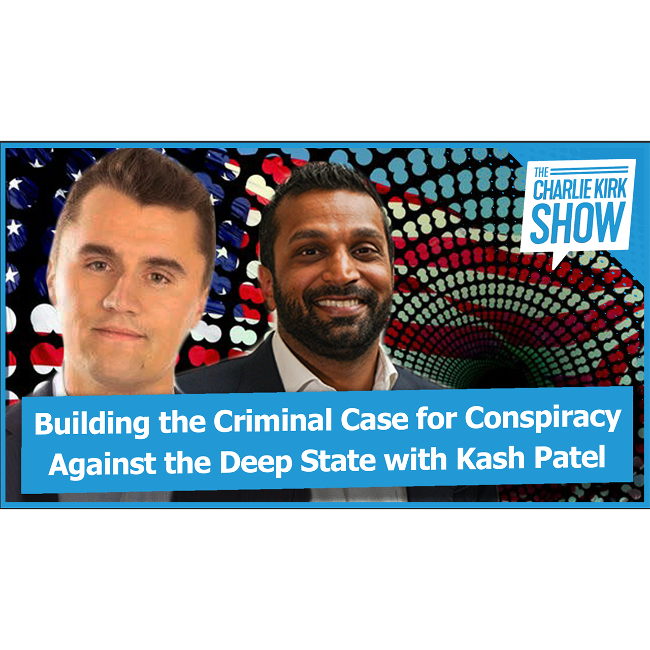 Building the Criminal Case for Conspiracy Against the Deep State with Kash Patel