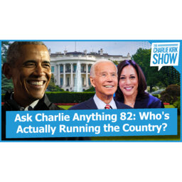 Ask Charlie Anything 82: Who's Actually Running the Country?