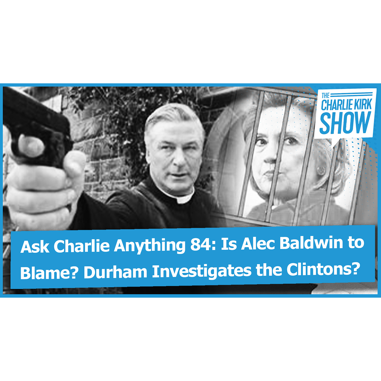 Ask Charlie Anything 84: Is Alec Baldwin to Blame? Durham Investigates the Clintons? The Truth About Thomas Jefferson? And MORE
