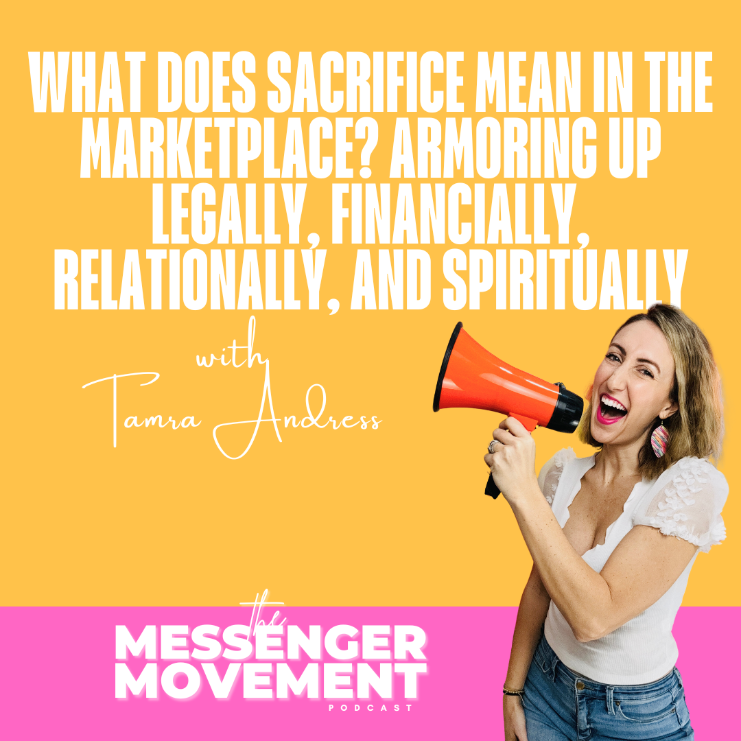 Ep 456:  What Does Sacrifice Mean in the Marketplace? Armoring Up Legally, Financially, Relationally, and Spiritually | Tamra Andress