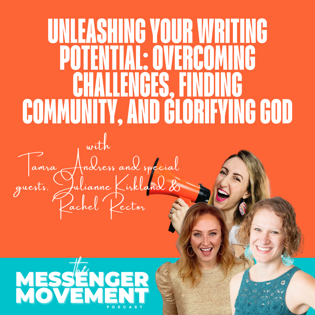 Ep 462: Unleashing Your Writing Potential: Overcoming Challenges, Finding Community, and Glorifying God | Tamra Andress, Julianne Kirkland, & Rachel Rector