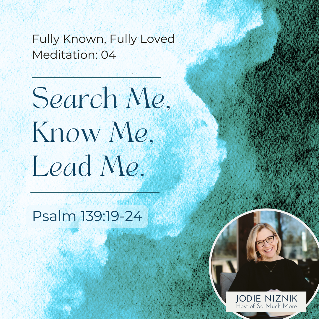 Search Me, Know Me, Lead Me | Meditation Psalm 139:19–24