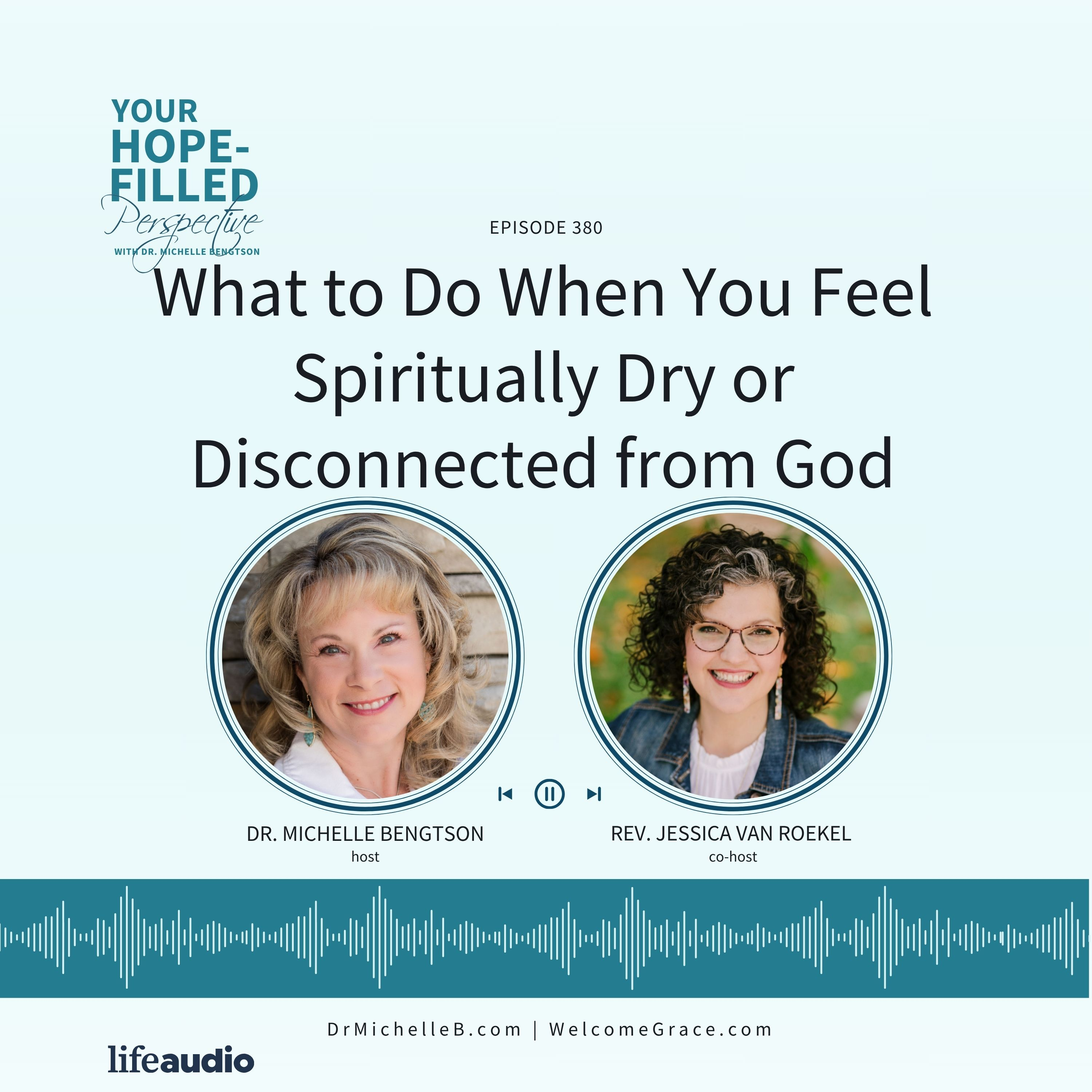 Your Hope-Filled Perspective with Dr. Michelle Ben... - What to Do When You Feel Spiritually Dry or Disconnected from God