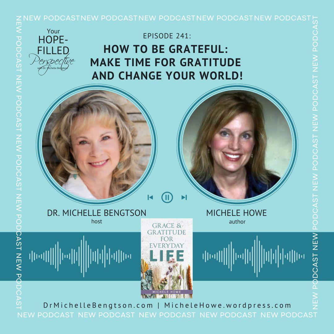 241 How to be Grateful: Make Time for Gratitude and Change Your World!