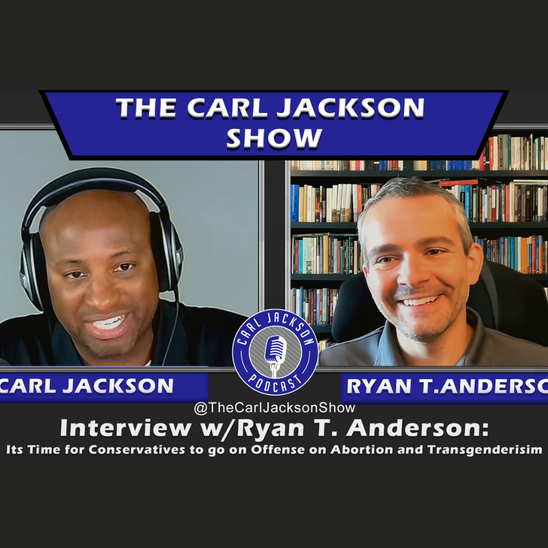 Interview w/Ryan T. Anderson: It’s Time for Conservatives to go on Offense on Abortion and Transgenderism