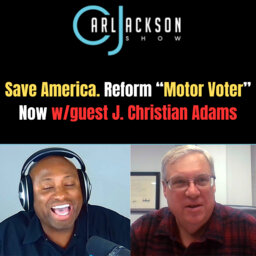 Save America. Reform “Motor Voter” Now w/guest J. Christian Adams