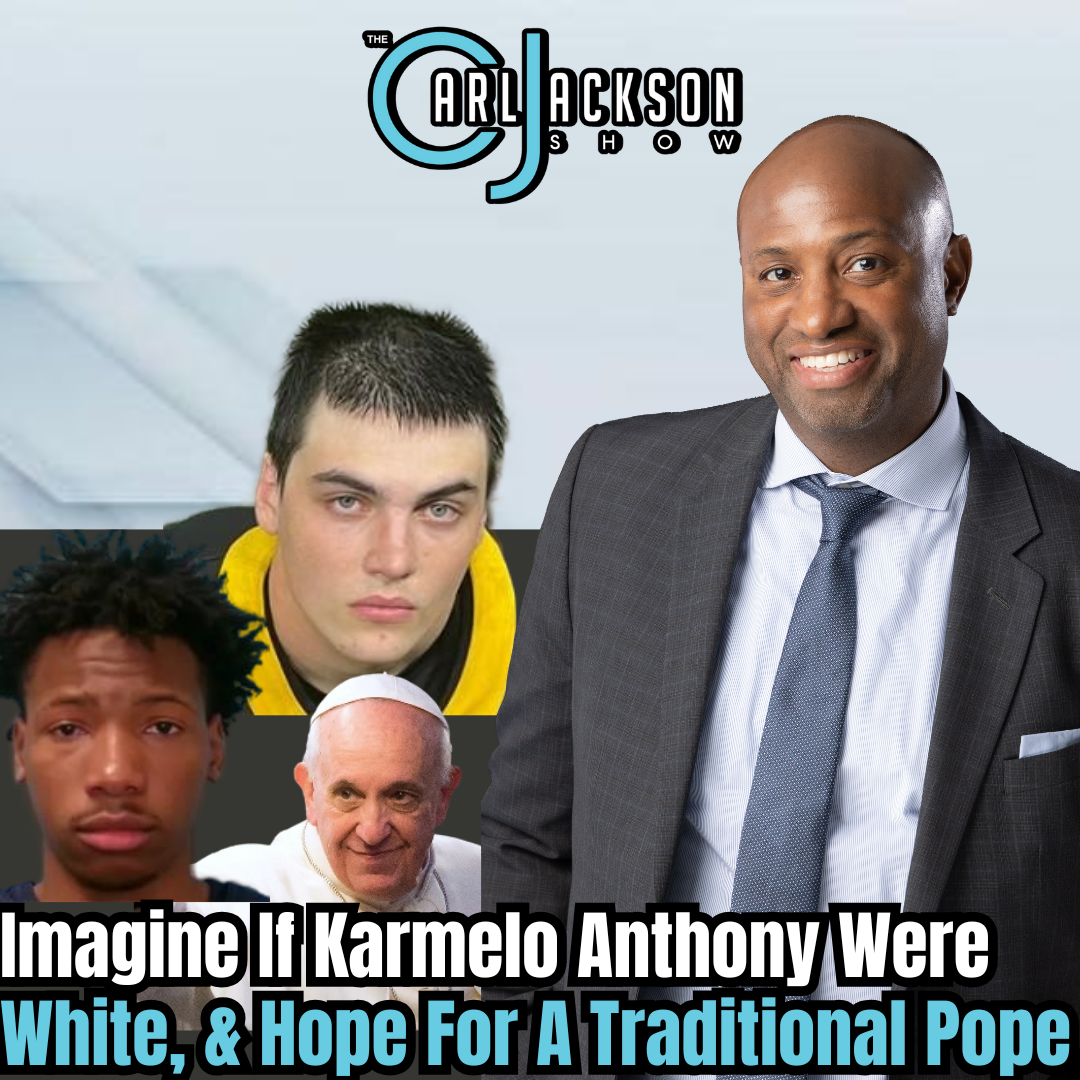 Imagine If Karmelo Anthony Were White, & Hope For A Traditional Pope