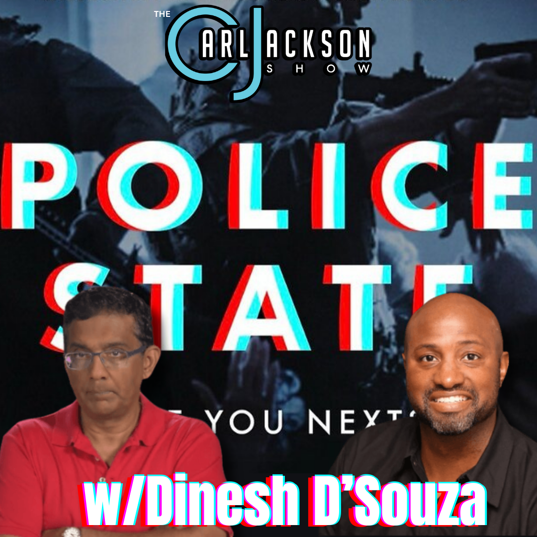 The “Police State” w/Dinesh D’Souza