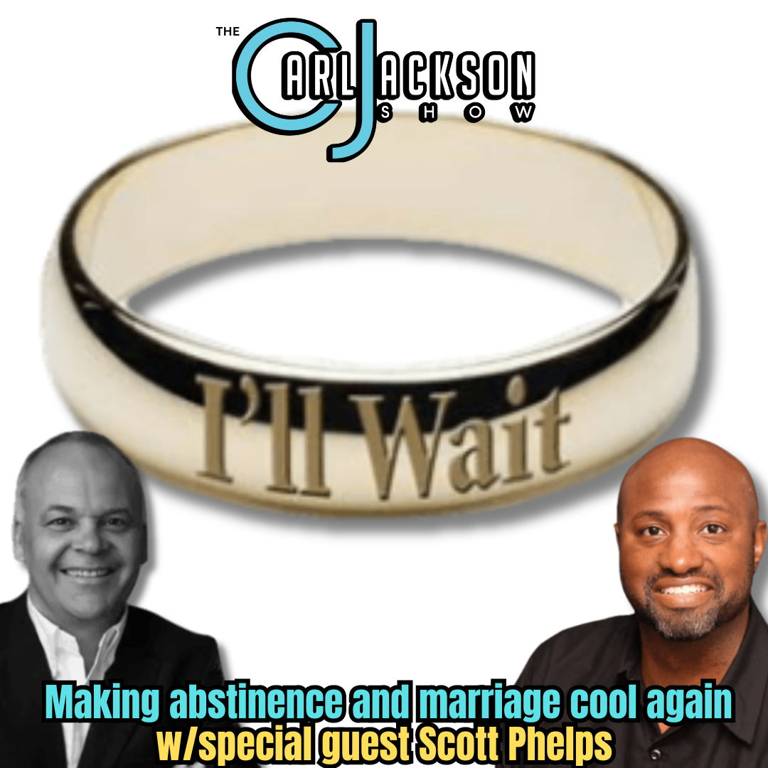 Live your best life: making abstinence and marriage cool again w/special guest Scott Phelps