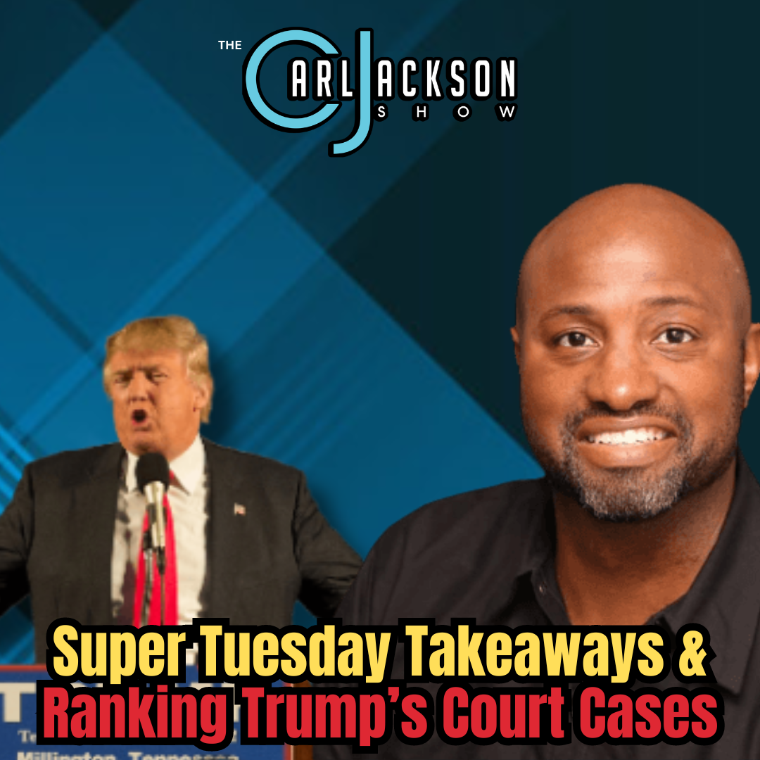Super Tuesday Takeaways & Ranking Trump’s Court Cases