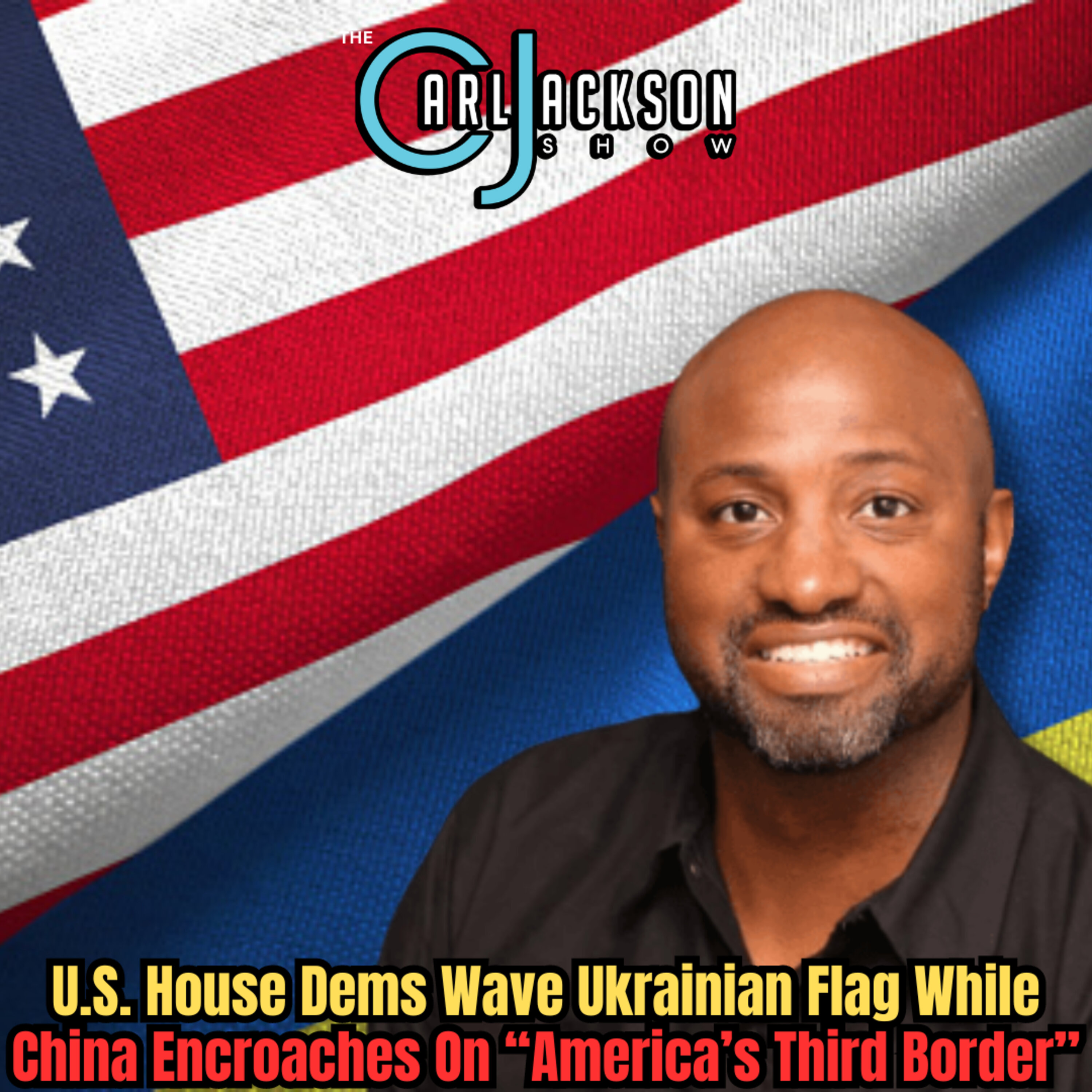 U.S. House Dems Wave Ukrainian Flag While China Encroaches On “America’s Third Border”