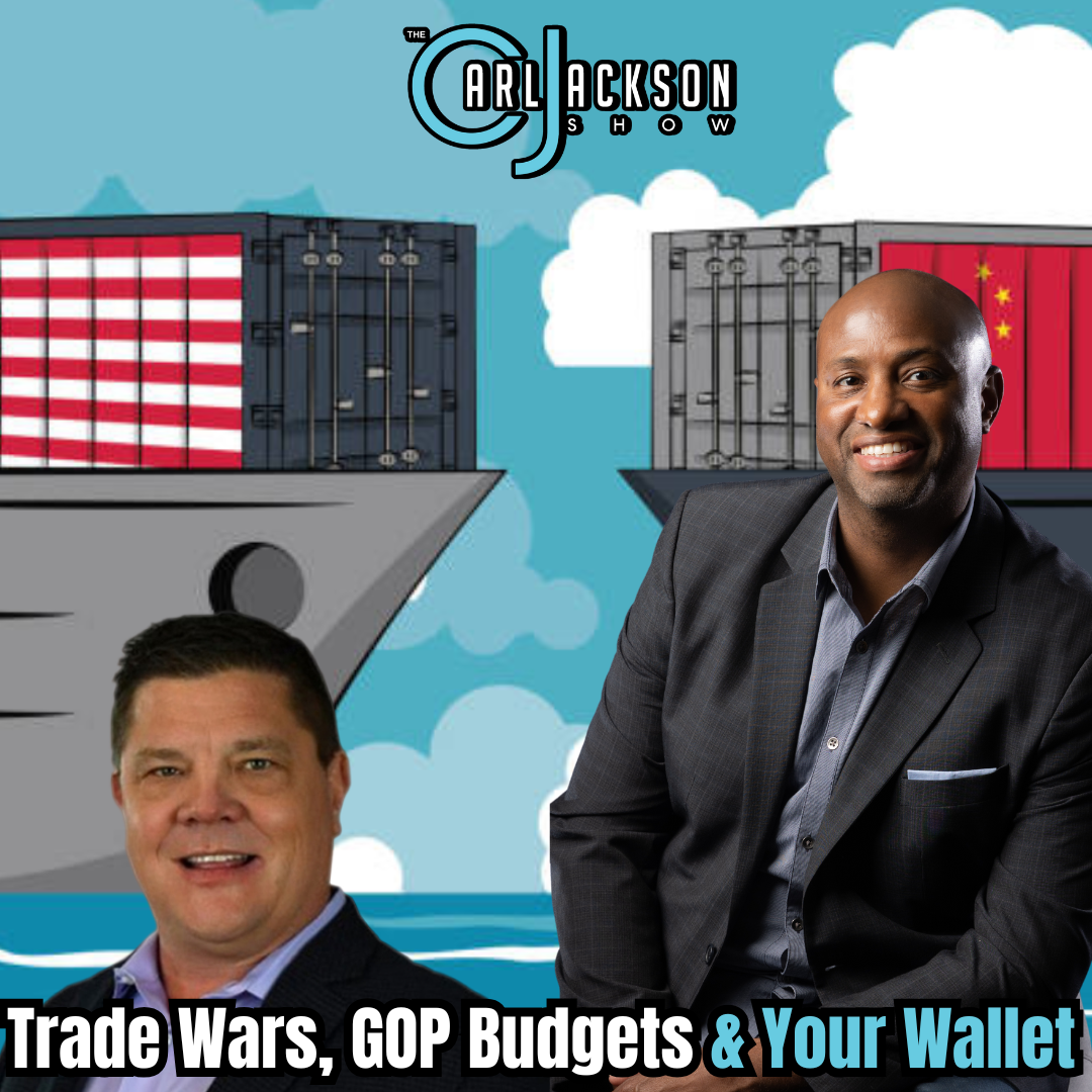 Trade Wars, GOP Budgets & Your Wallet