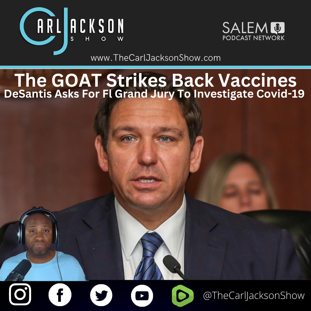 The GOAT Strikes Back: DeSantis Asks For Fl Grand Jury To Investigate Covid-19 Vaccines