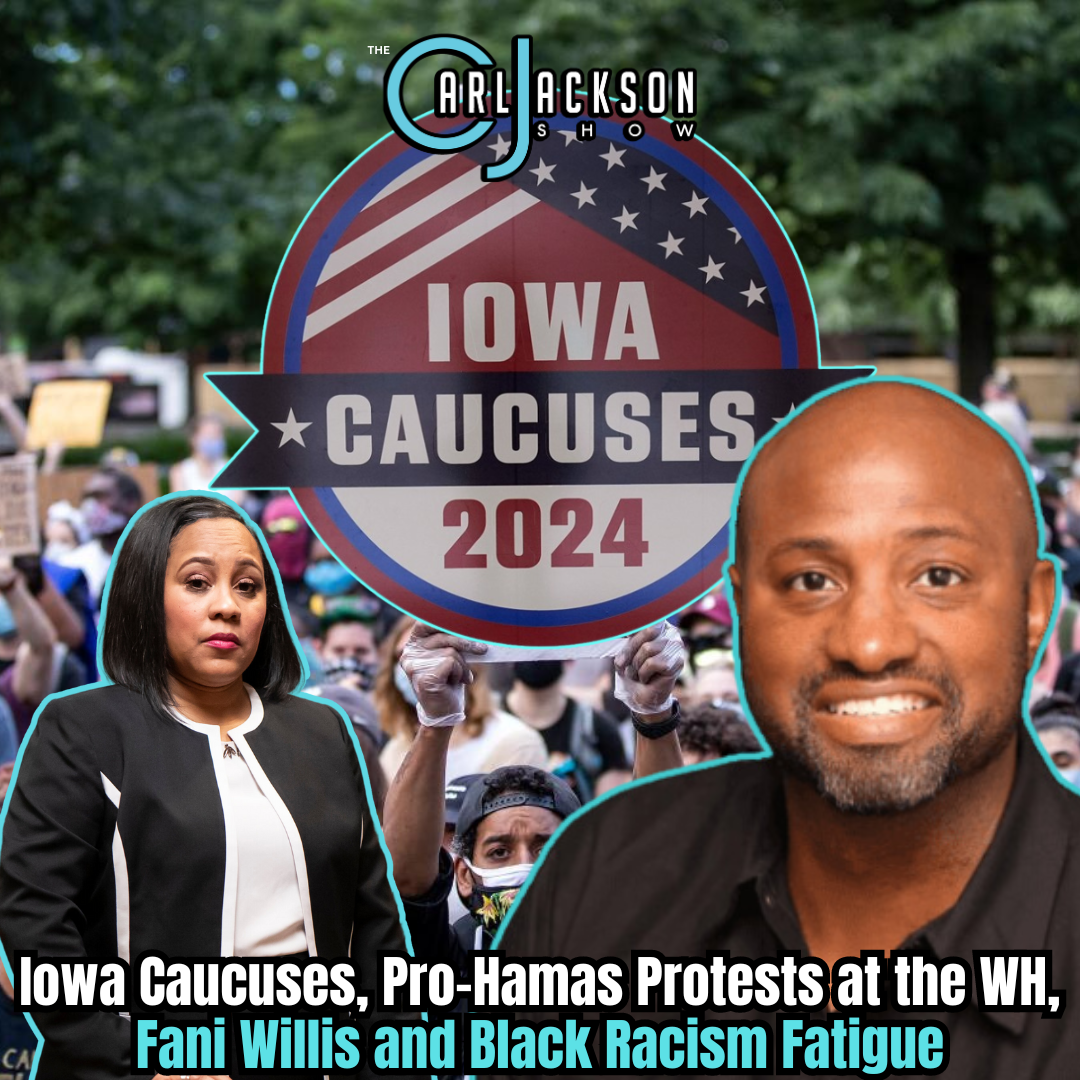Iowa Caucuses, Pro-Hamas Protests at the WH, Fani Willis and Black Racism Fatigue