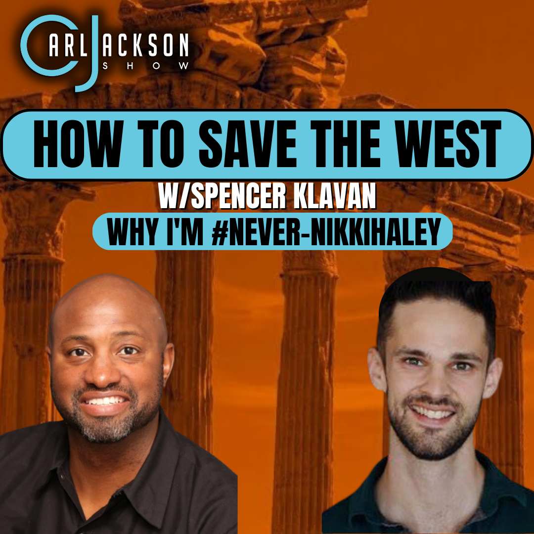 How To Save The West w/Spencer Klavan, & Why I’m #NeverNikkiHaley
