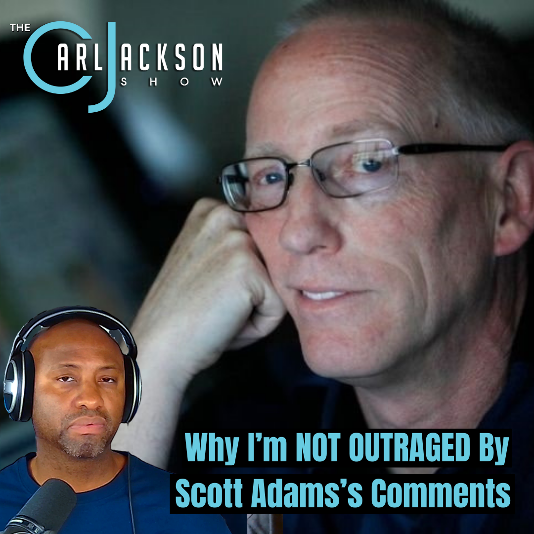 Why I’m NOT OUTRAGED By Scott Adams’s Comments And You Shouldn’t Be Either