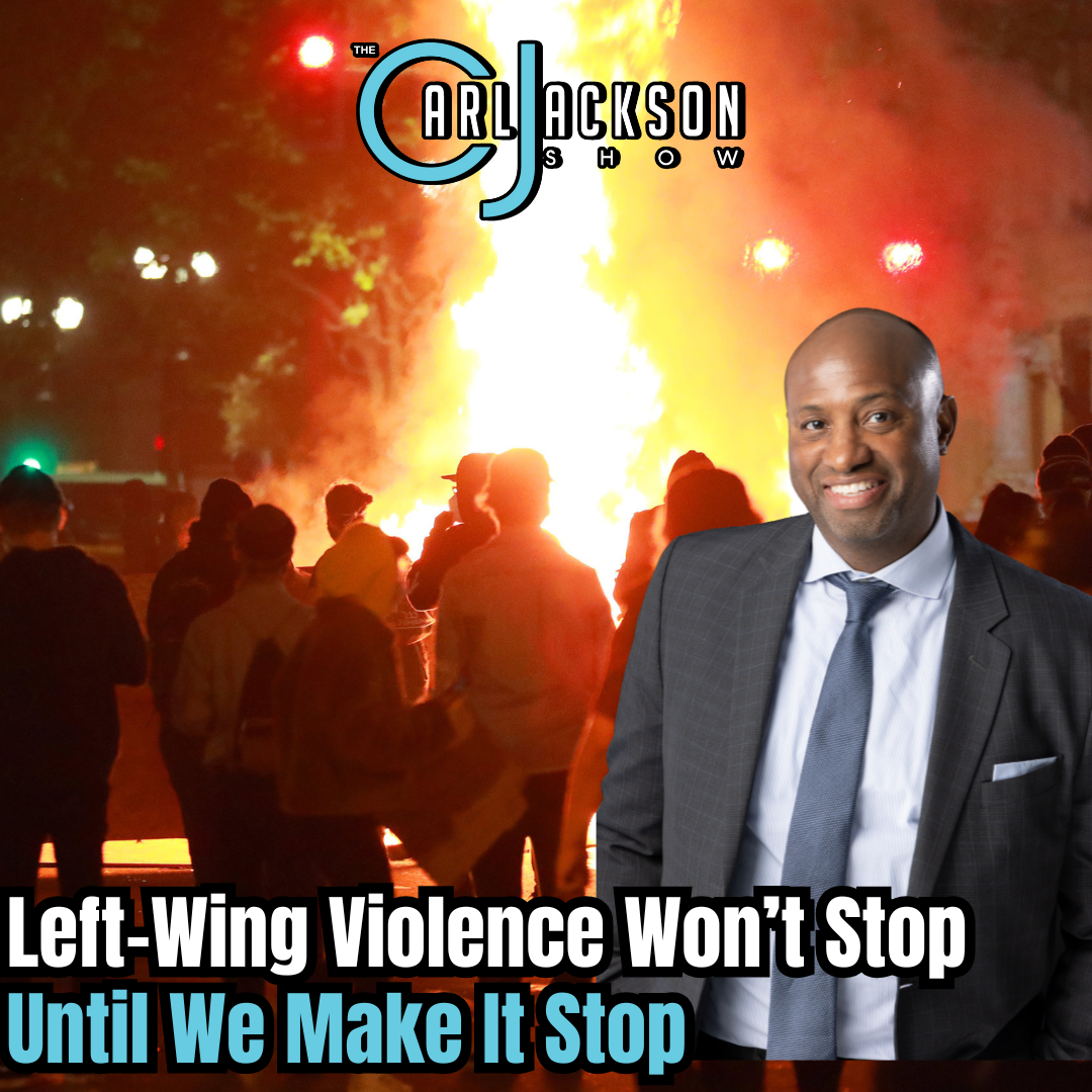 Left-Wing Violence Won’t Stop Until We Make It Stop
