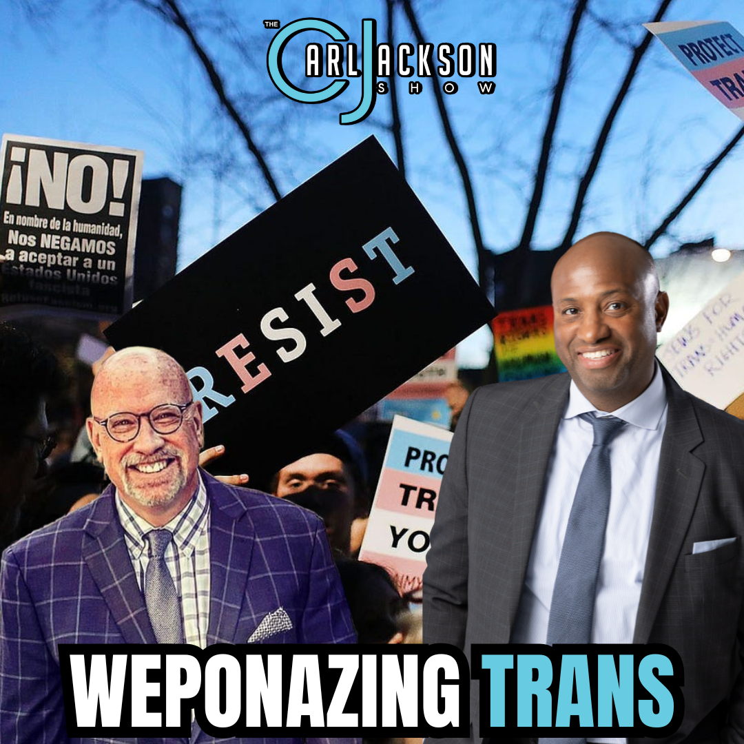 The Carl Jackson Podcast - Weaponizing Trans