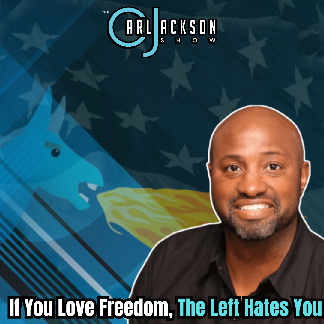 If You Love Freedom, The Left Hates You