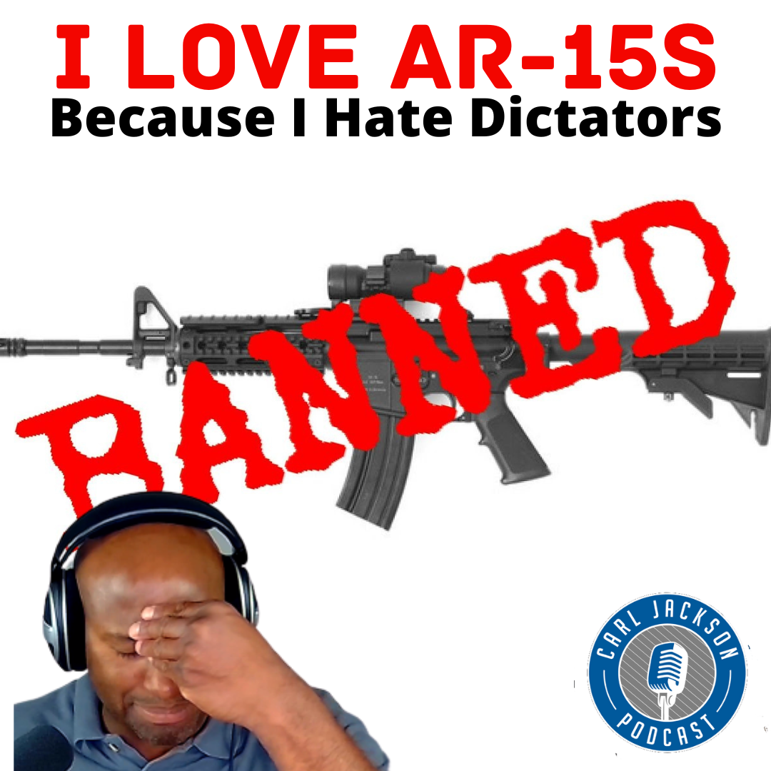 I Love AR-15s Because I Hate Dictators