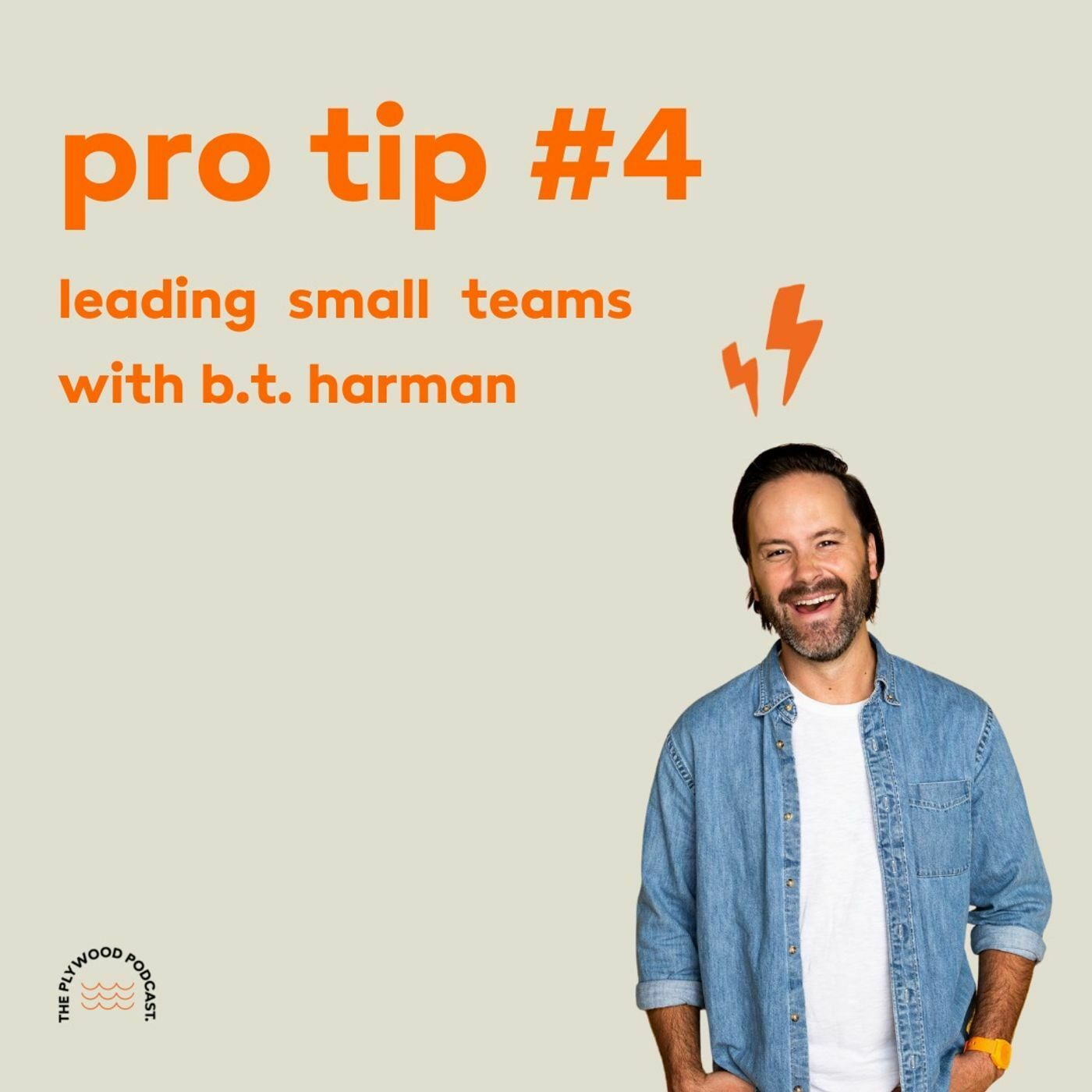 Pro Tip #4: Leading Small Teams with B.T. Harman