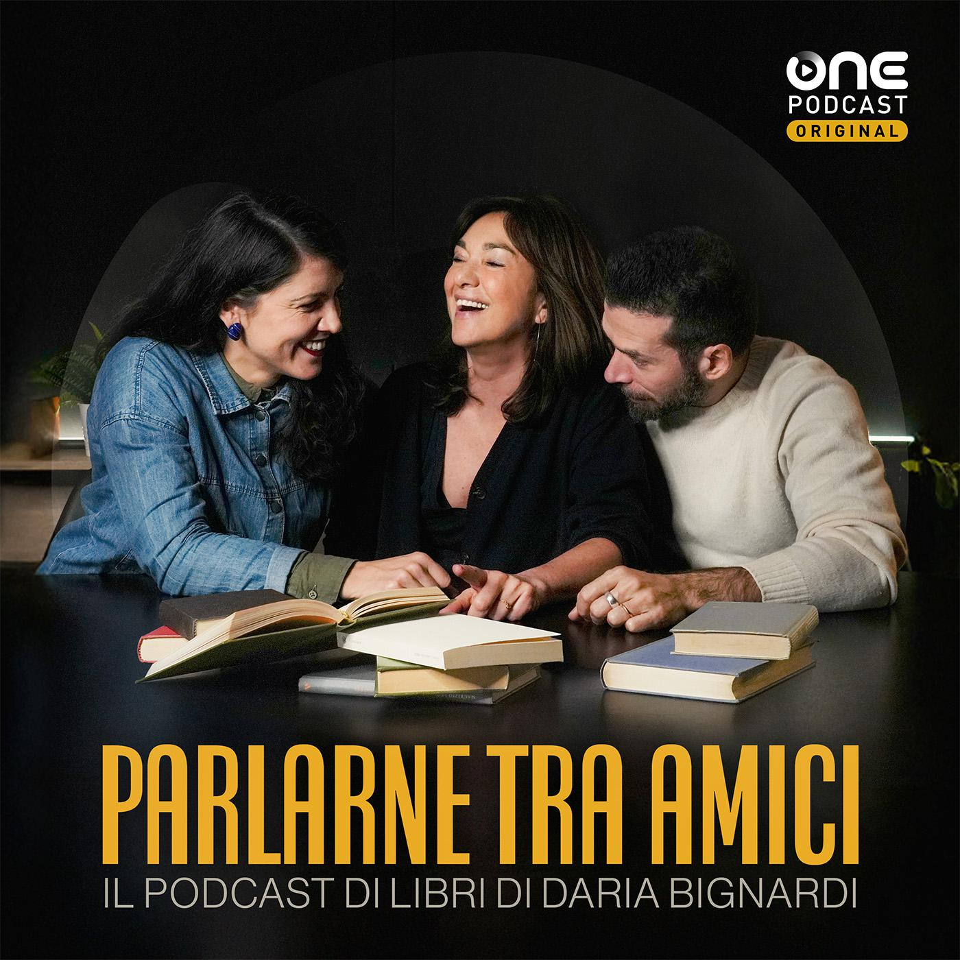 PARLARNE TRA AMICI - Il podcast di libri di Daria Bignardi