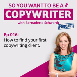 COPYWRITER 016: How to find your first copywriting client with Bernadette Schwerdt
