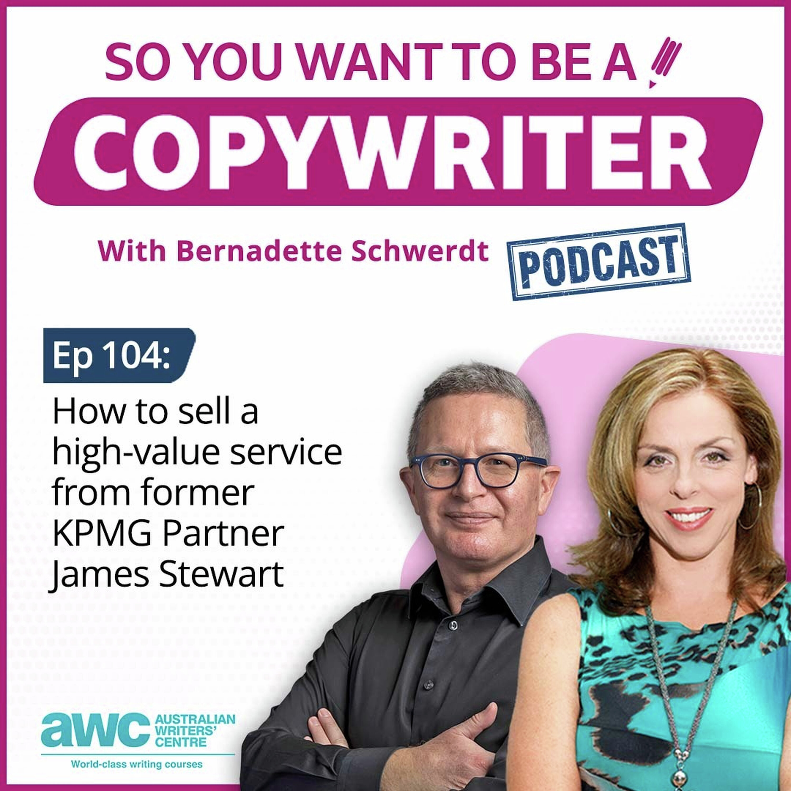 COPYWRITER 104: How to sell a high-value service from former KPMG Partner James Stewart episode artwork