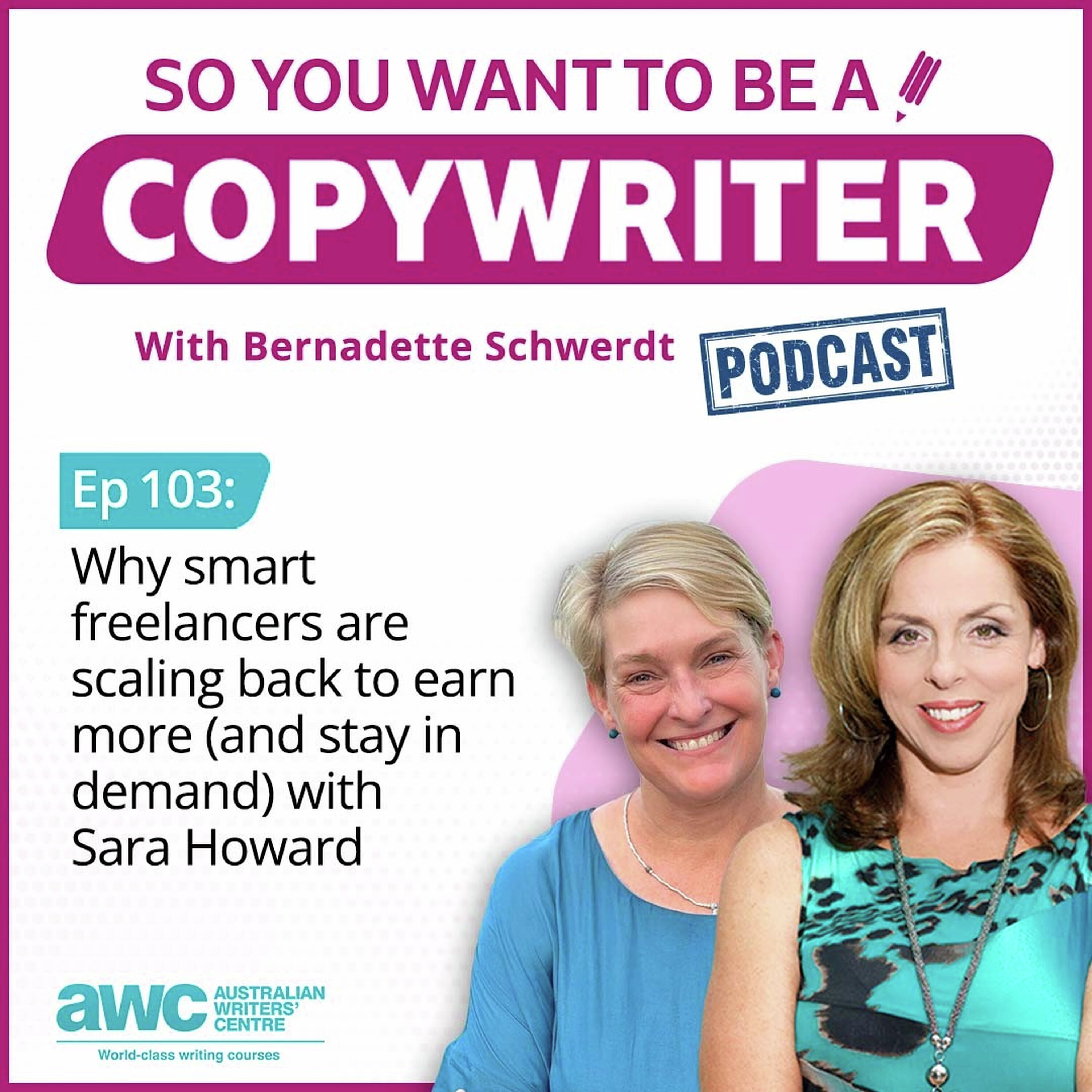 COPYWRITER 103: Why smart freelancers are scaling back to earn more (and stay in demand) with Sara Howard episode artwork