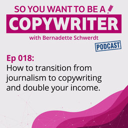 COPYWRITER 018: How to transition from journalism to copywriting and double your income