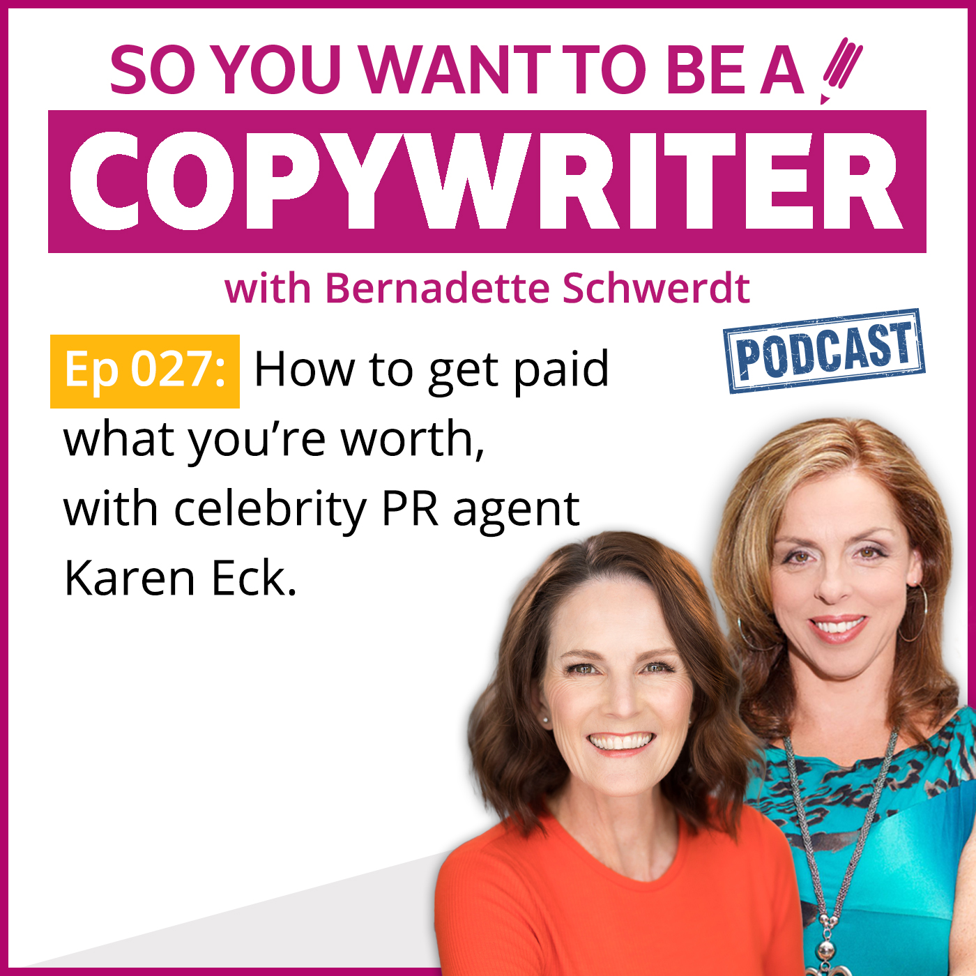 COPYWRITER 027: How to get paid what you’re worth, with celebrity PR agent Karen Eck