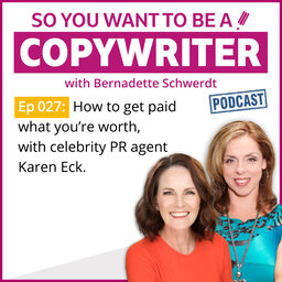 COPYWRITER 027: How to get paid what you’re worth, with celebrity PR agent Karen Eck