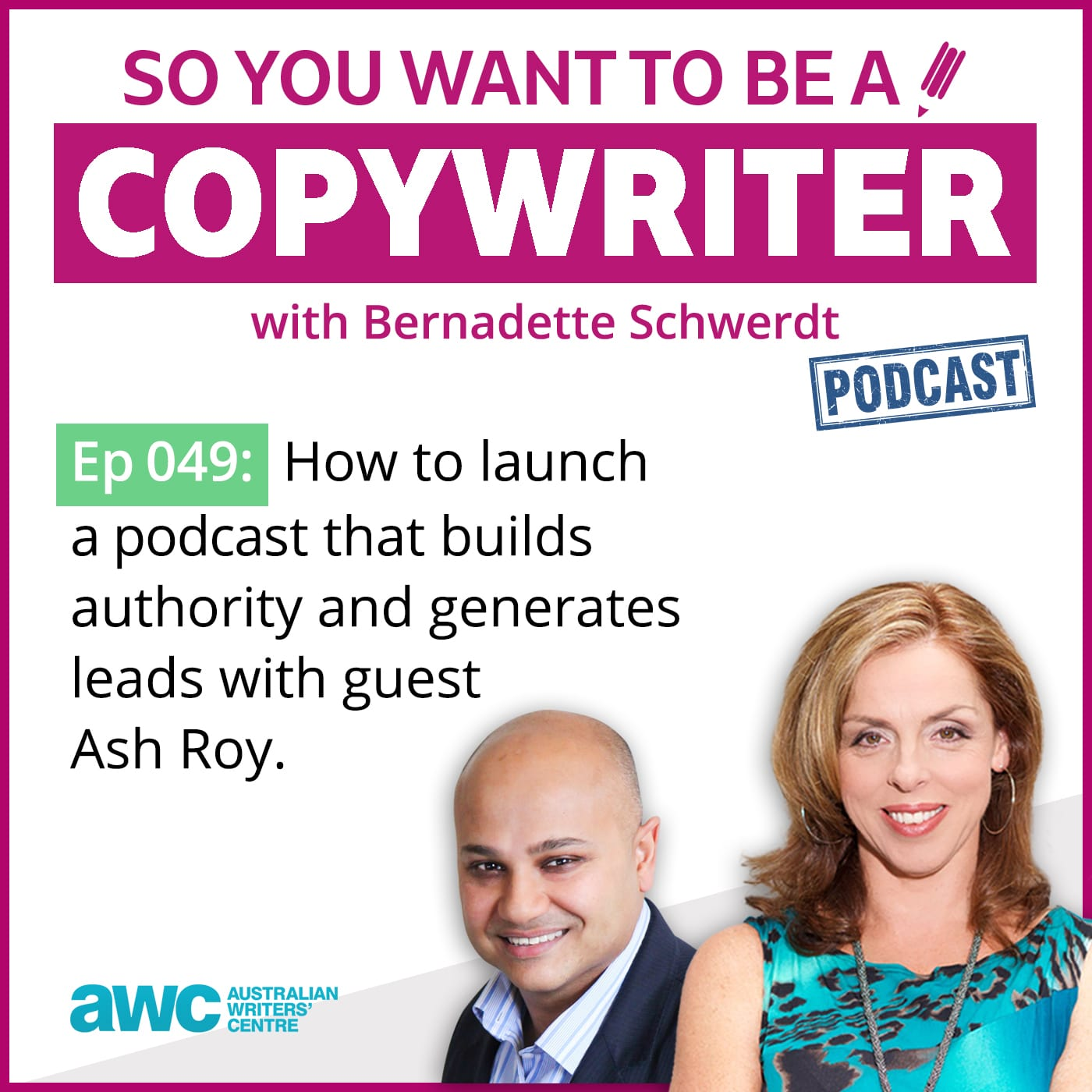 COPYWRITER 049: How to launch a podcast that builds authority and generates leads with guest Ash Roy