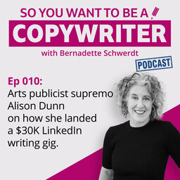 COPYWRITER 010: Arts publicist supremo Alison Dunn on how she landed a $30K LinkedIn writing gig.