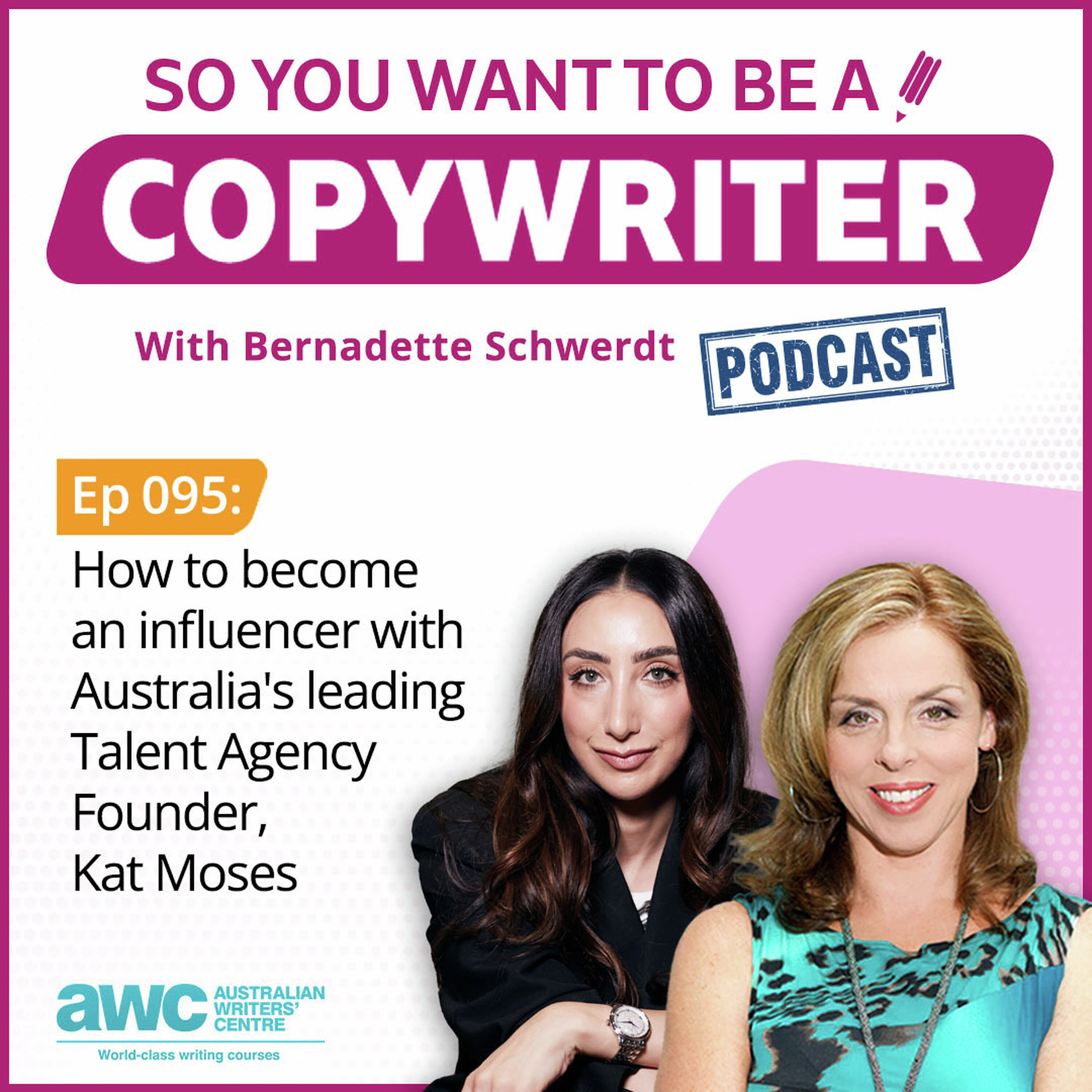 COPYWRITER 095: How to become an influencer with Australia's leading Talent Agency Founder, Kat Moses