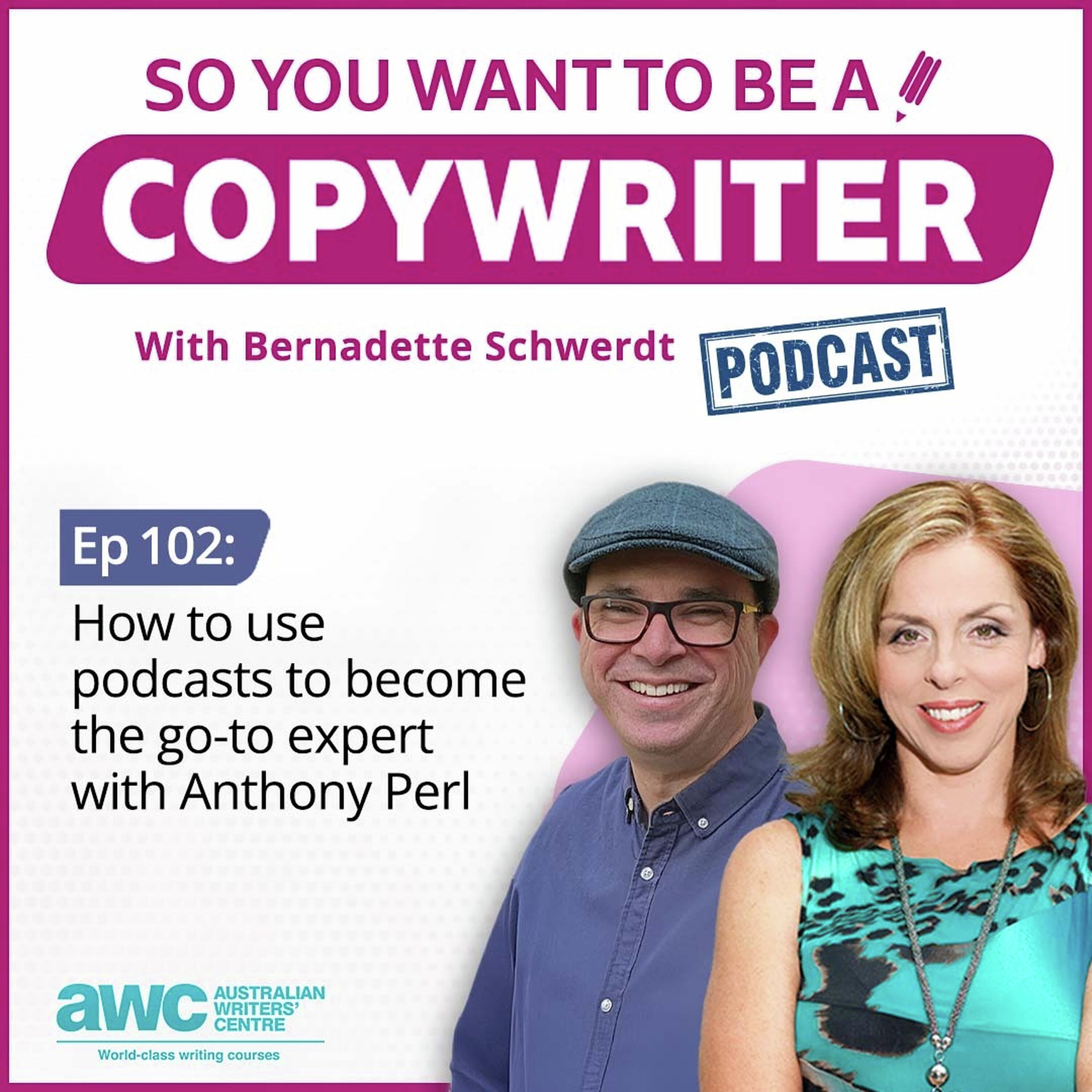 COPYWRITER 102: How to use podcasts to become the go-to expert with Anthony Perl episode artwork