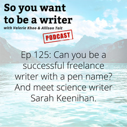 WRITER 125: Meet freelance science writer, editor and copywriter Sarah Keenihan