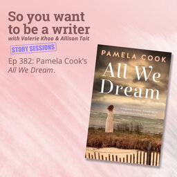WRITER 382: Pamela Cook's 'All We Dream' [Story Sessions series]