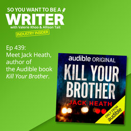 WRITER 439: Meet Jack Heath, author of the Audible book 'Kill Your Brother' [Industry Insider]