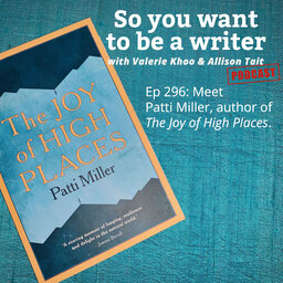 WRITER 296: Meet Patti Miller, author of 'The Joy of High Places'.