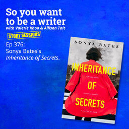 WRITER 376: Sonya Bates's 'Inheritance of Secrets' [Story Sessions series]