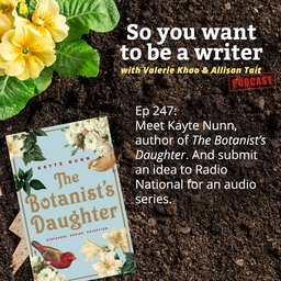 WRITER 247: Meet Kayte Nunn, author of ‘The Botanist’s Daughter’. And submit an idea to Radio National for an audio series.