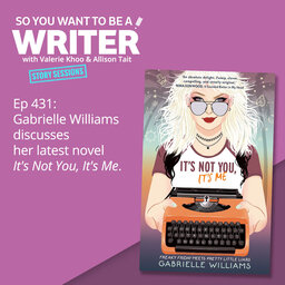 WRITER 431: Gabrielle Williams discusses her latest novel 'It's Not You, It's Me' [Story Sessions series]
