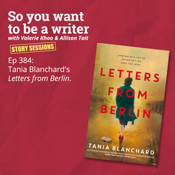 WRITER 384: Tania Blanchard's 'Letters from Berlin' [Story Sessions series]