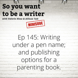 WRITER 145: Writing under a pen name; and publishing options for a parenting book.