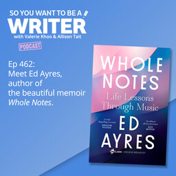 WRITER 462: Meet Ed Ayres, author of the beautiful memoir 'Whole Notes'.
