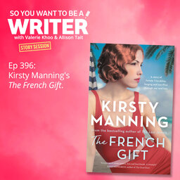 WRITER 396: Kirsty Manning's 'The French Gift' [Story Sessions series]